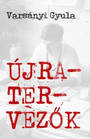 Varsányi Gyula: Újratervezők - egy képzeletbeli tudósító konfliktusai