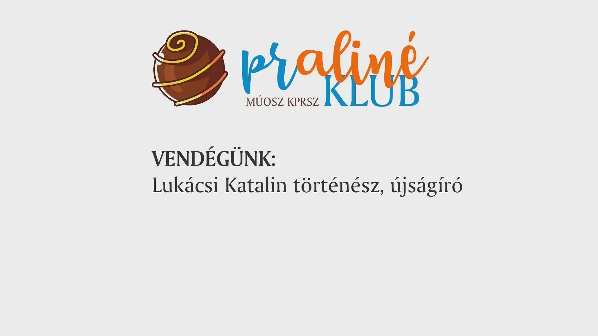 PRaliné Klub – Beszélgetés Lukácsi Katalin történésszel, újságíróval